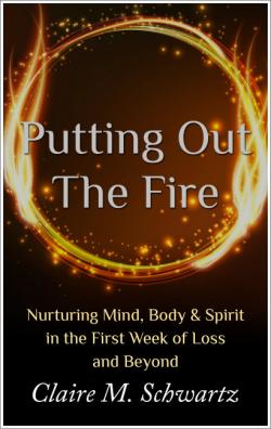 Putting Out the Fire: Nurturing Mind, Body & Spirit in the First Week of Loss and Beyond