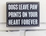 Dogs Leave Paw Prints... Box Sign Dogs Leave Paw Prints... Box Sign