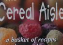Down the Cereal Aisle:  a basket of recipes and remembrances
