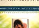 Getting Out of Bed in the Morning:  Reflections of Comfort in Heartache