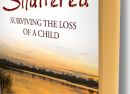 SHATTERED: Surviving the Loss of a Child